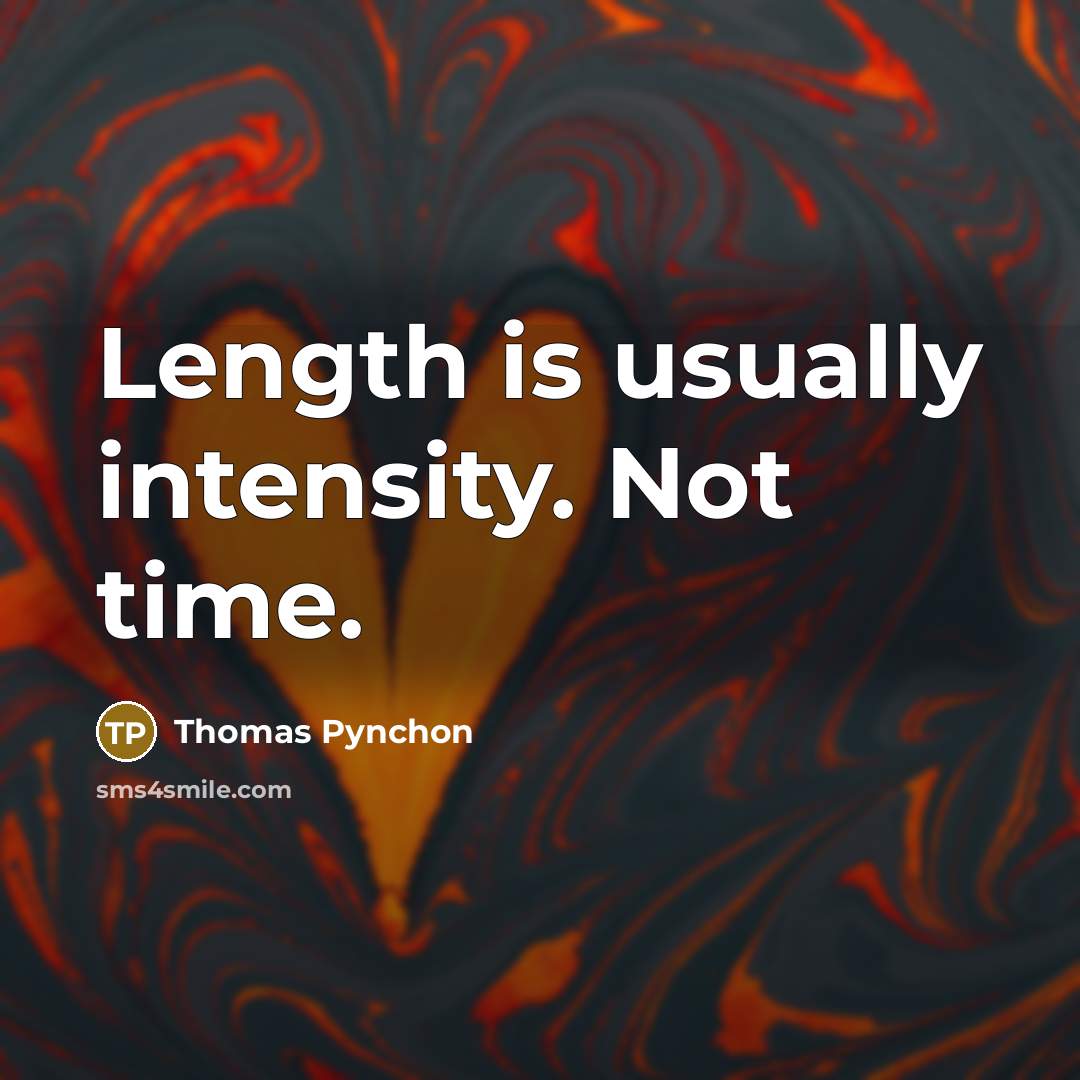 “Length is usually intensity. Not time.…” quote by Thomas Pynchon