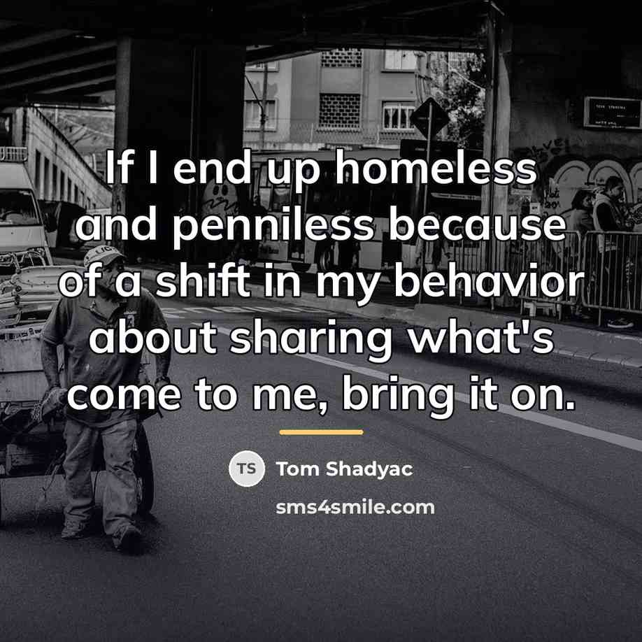 “If I end up homeless and penniless because of a…” quote by Tom Shadyac