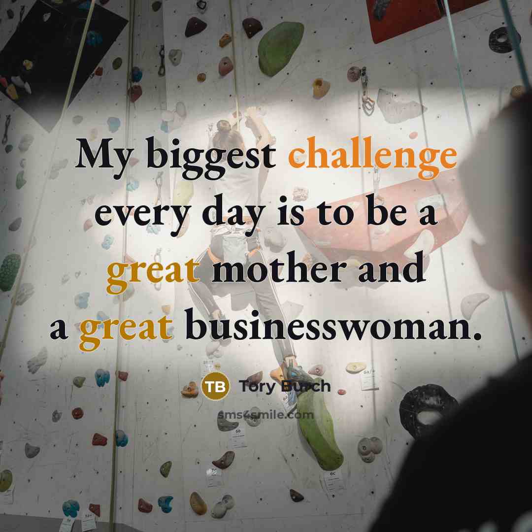 “My biggest challenge every day is to be a great mother and a great businesswoman.” quote by Tory Burch