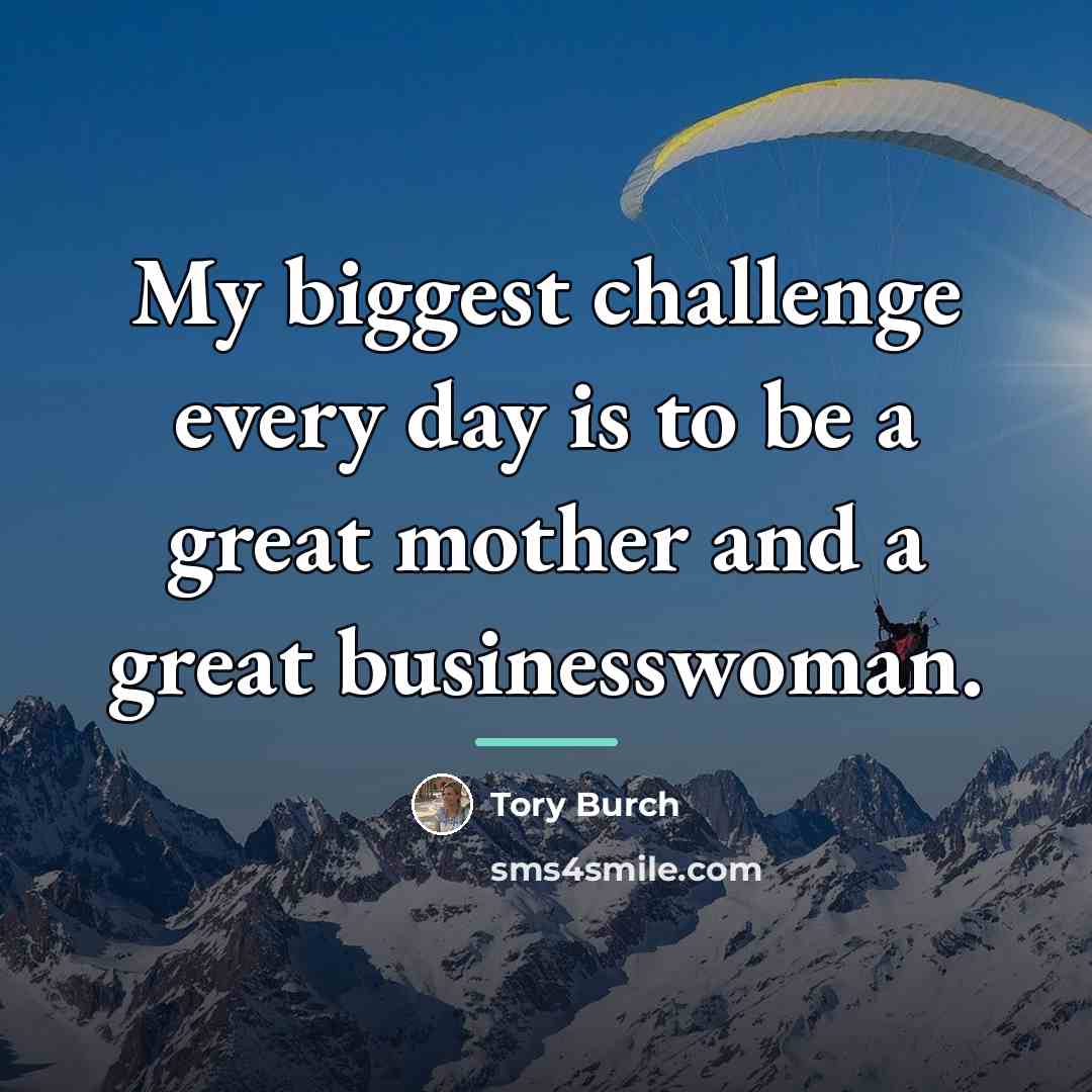 “My biggest challenge every day is to be a great…” quote by Tory Burch