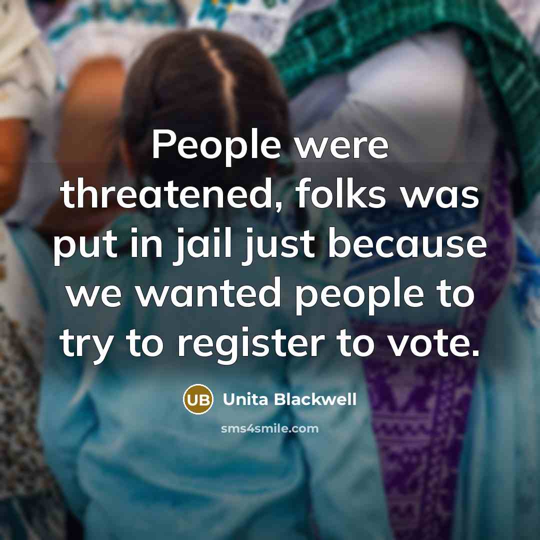 “People were threatened, folks was put in jail just because…” quote by Unita Blackwell