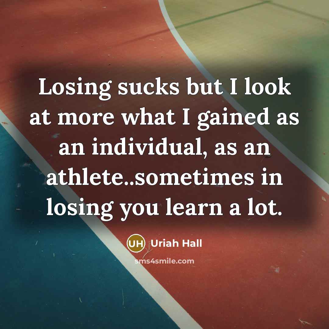 “Losing sucks but I look at more what I gained…” quote by Uriah Hall