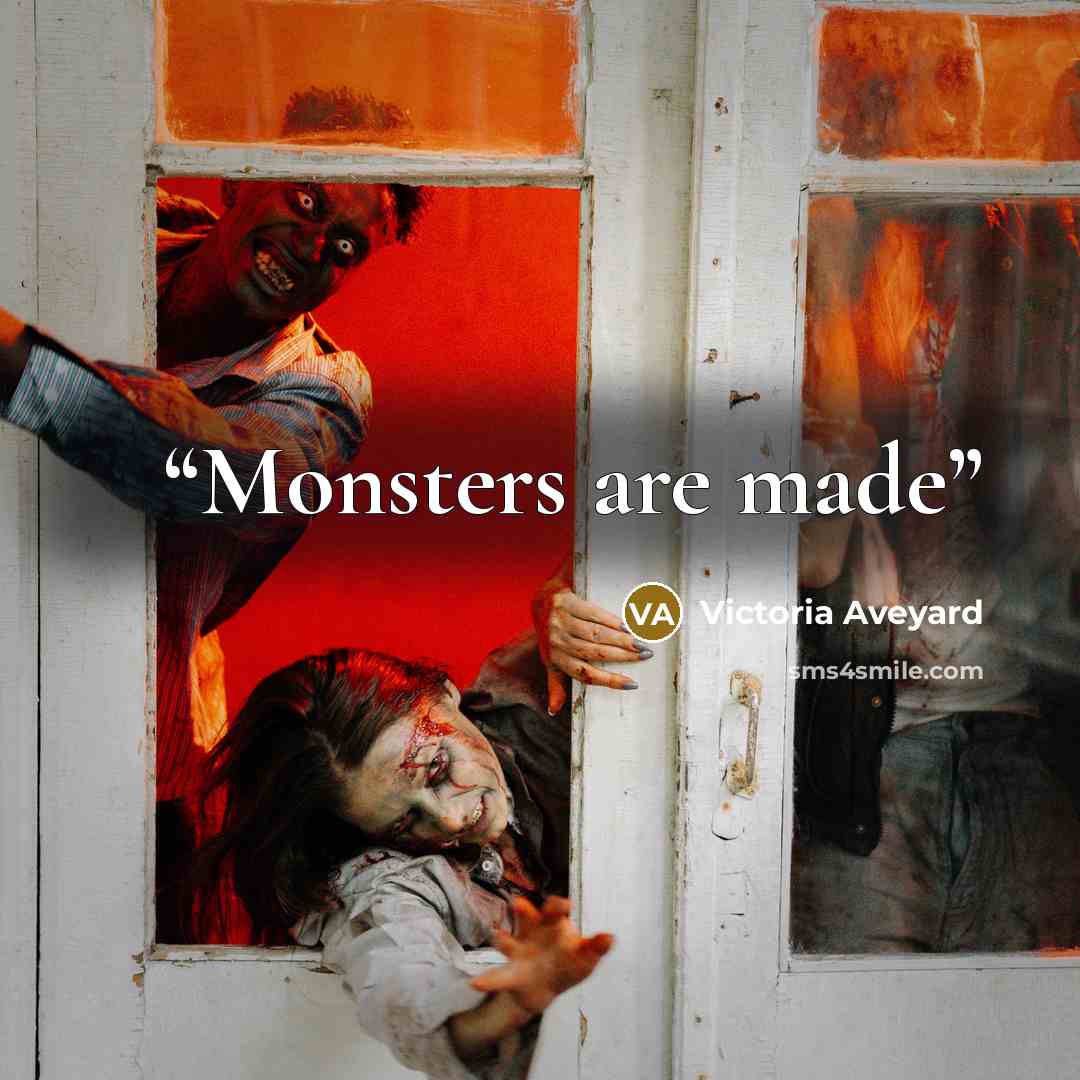 “Monsters are made” quote by Victoria Aveyard