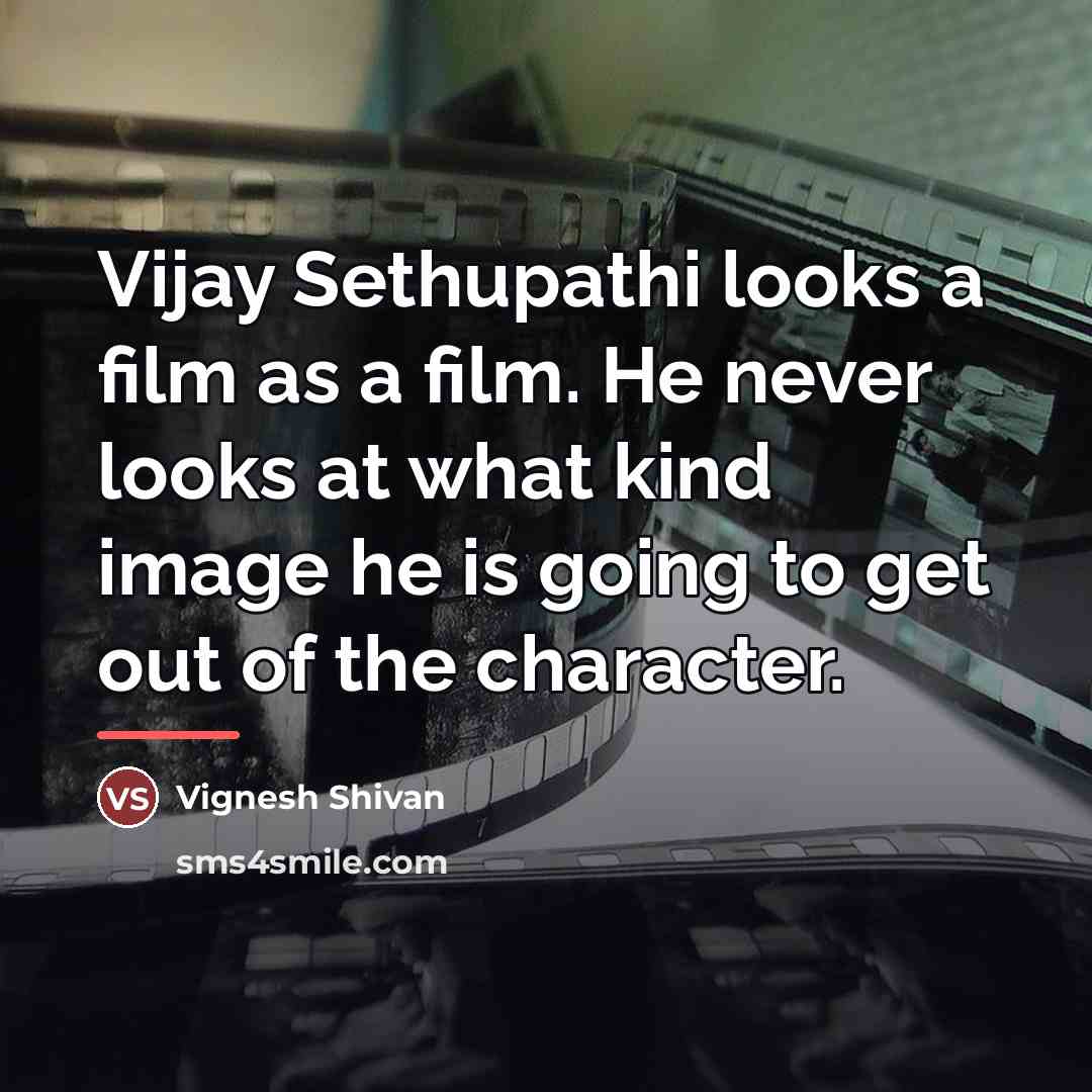 “Vijay Sethupathi looks a film as a film. He never…” quote by Vignesh Shivan