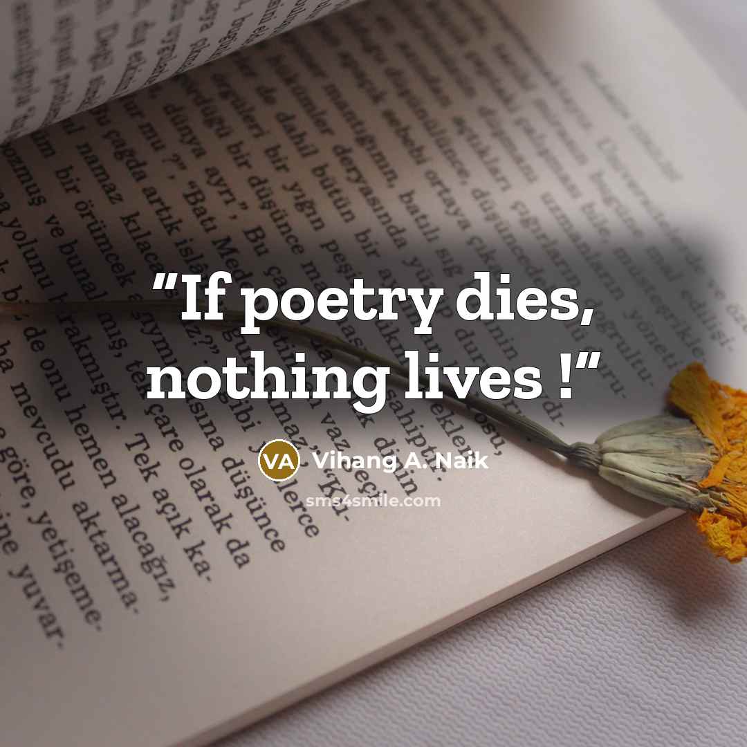 “If poetry dies, nothing lives !” quote by Vihang A. Naik