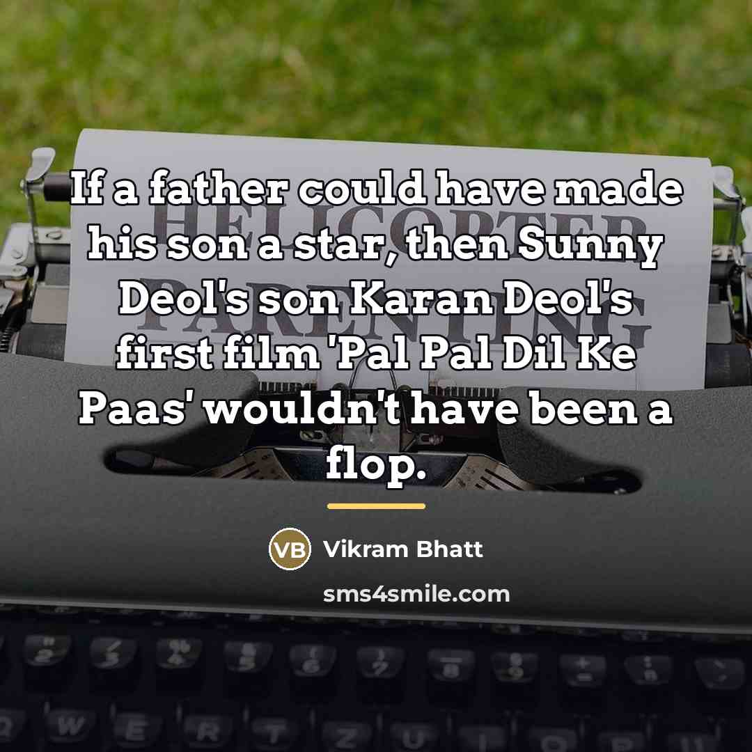 “If a father could have made his son a star,…” quote by Vikram Bhatt