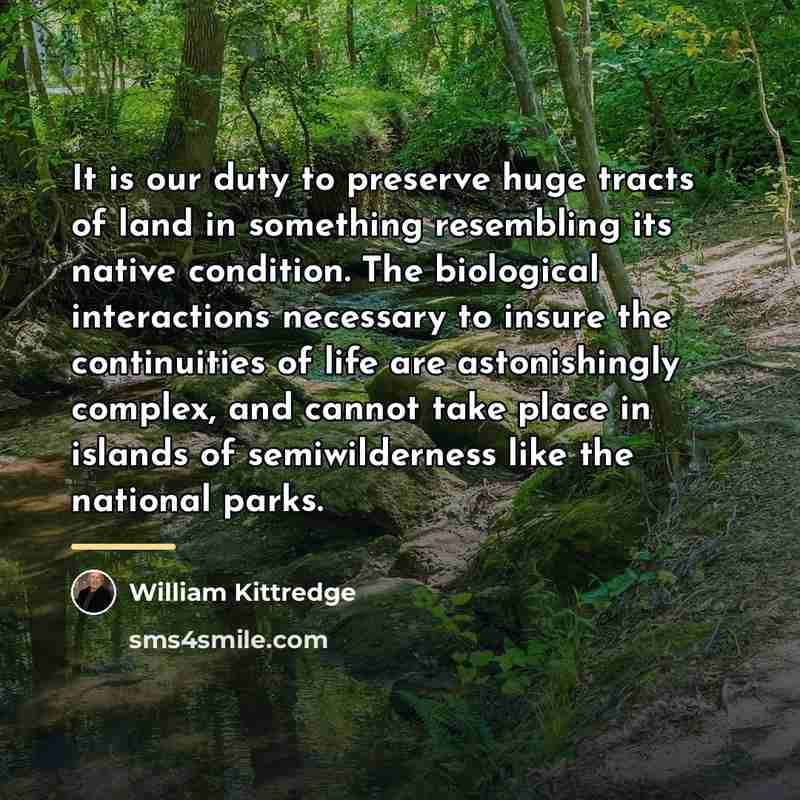 “It is our duty to preserve huge tracts of land…” quote by William Kittredge