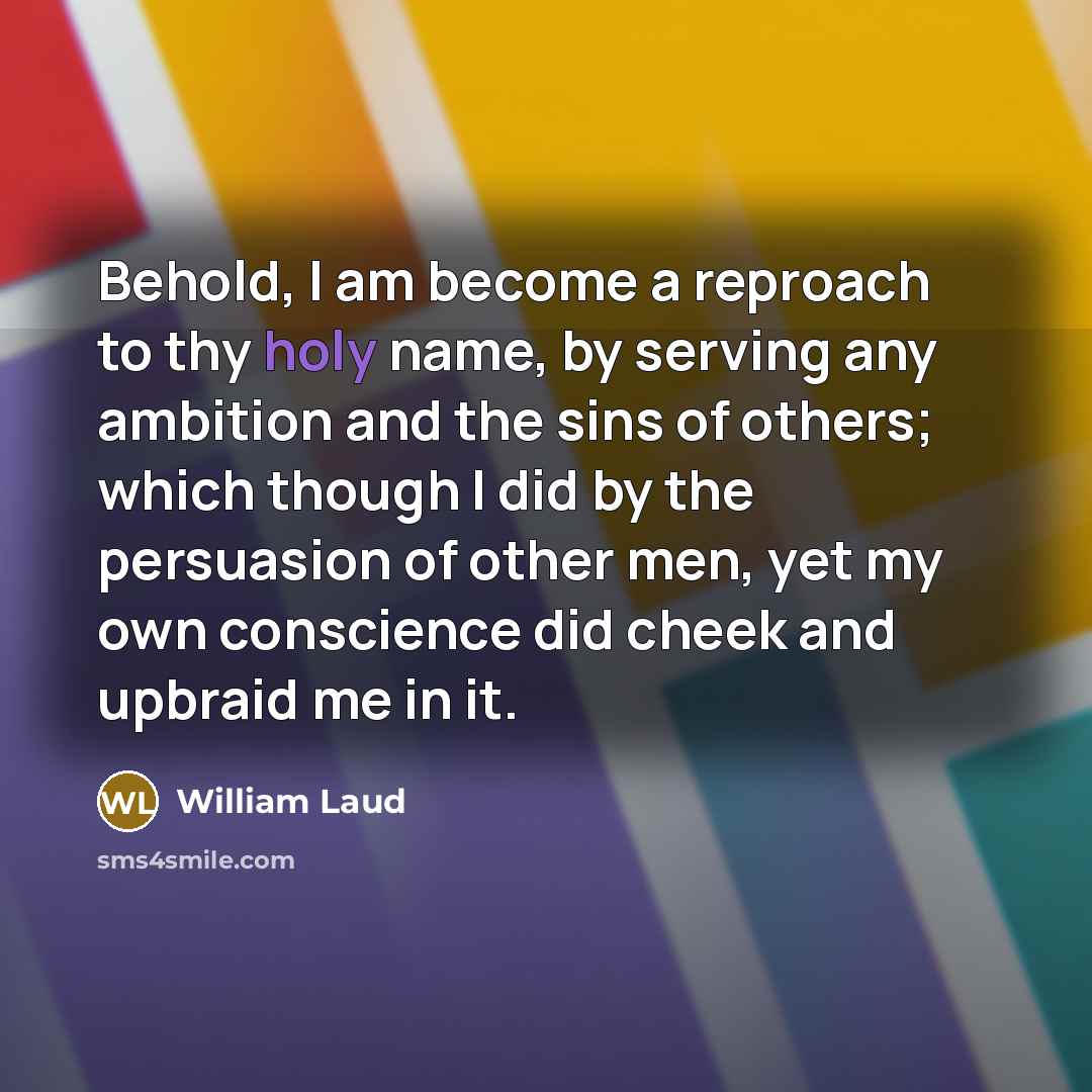 “Behold, I am become a reproach to thy holy name,…” quote by William Laud