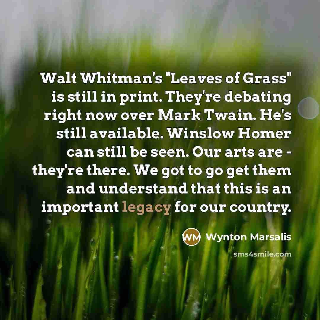 “Walt Whitman's "Leaves of Grass" is still in print. They're…” quote by Wynton Marsalis