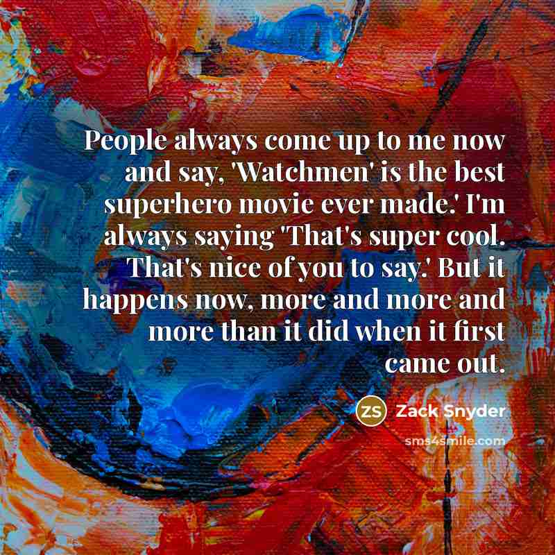 “People always come up to me now and say, 'Watchmen'…” quote by Zack Snyder