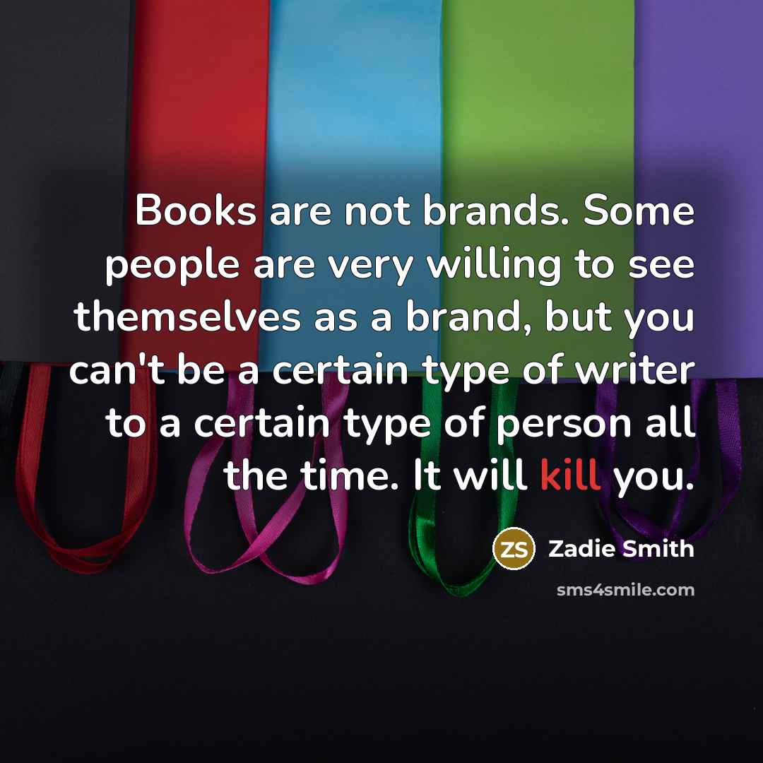 “Books are not brands. Some people are very willing to…” quote by Zadie Smith