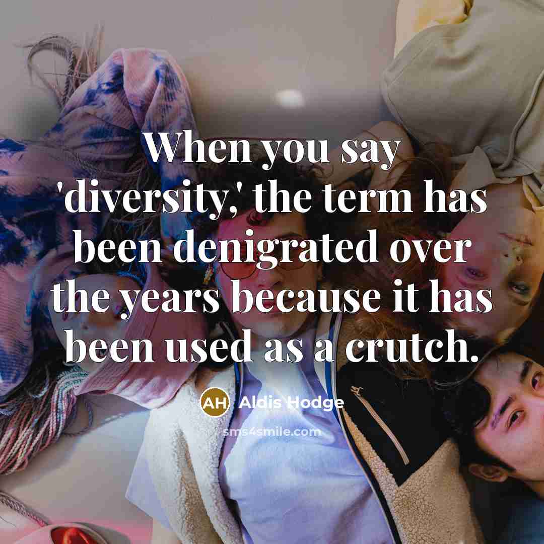 “When you say 'diversity,' the term has been denigrated over…” quote by Aldis Hodge
