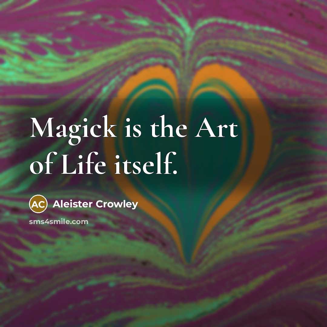 “Magick is the Art of Life itself.…” quote by Aleister Crowley