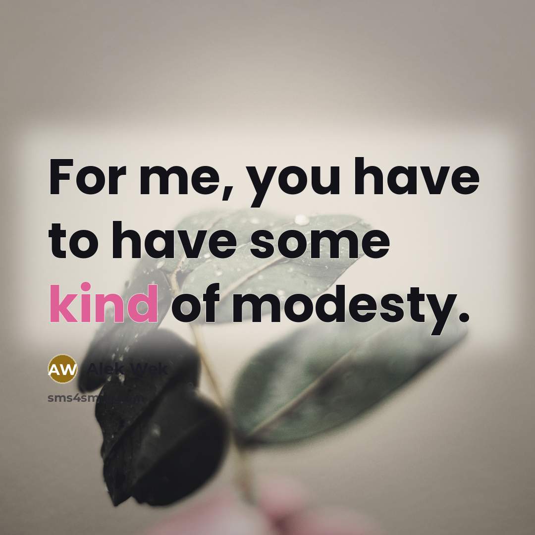 “For me, you have to have some kind of modesty.…” quote by Alek Wek