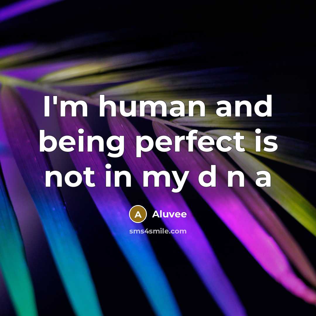“I'm human and being perfect is not in my d…” quote by Aluvee