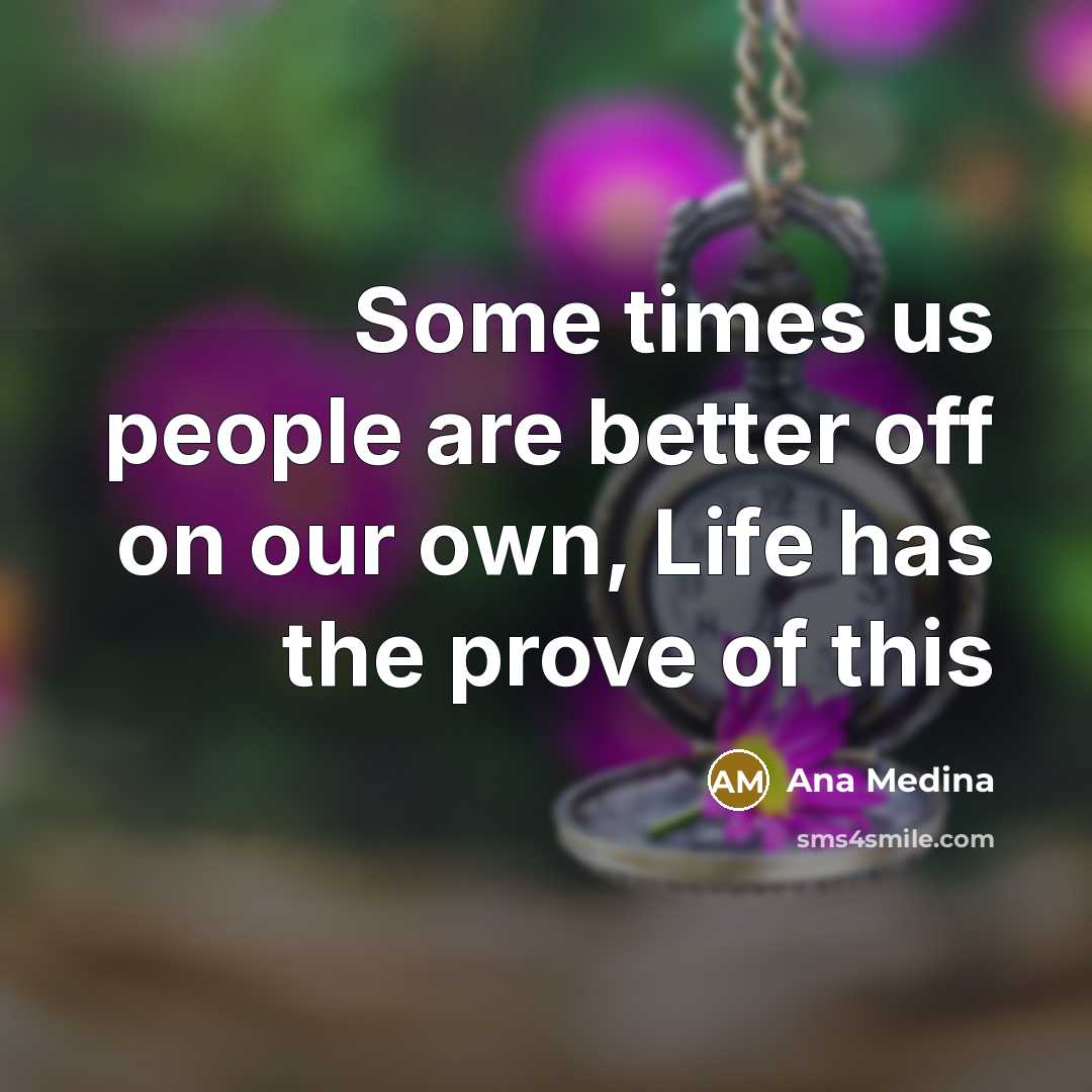 “Some times us people are better off on our own,…” quote by Ana Medina