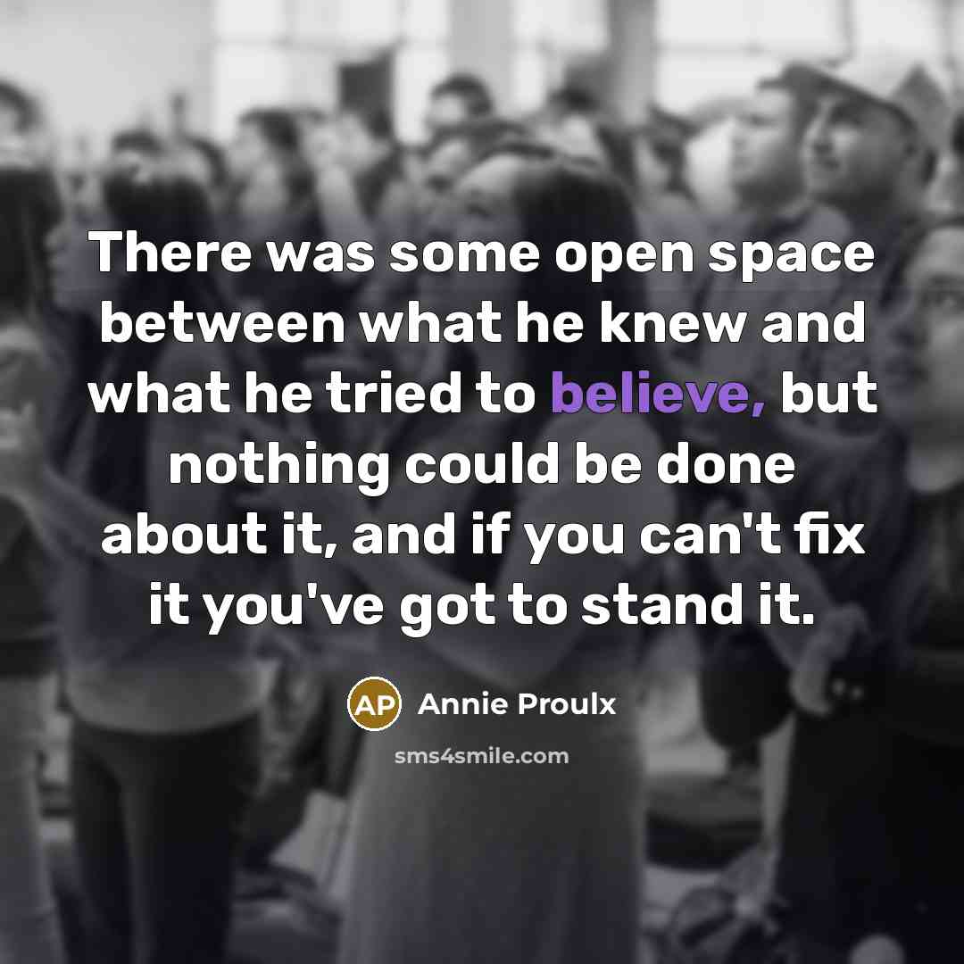 “There was some open space between what he knew and…” quote by Annie Proulx