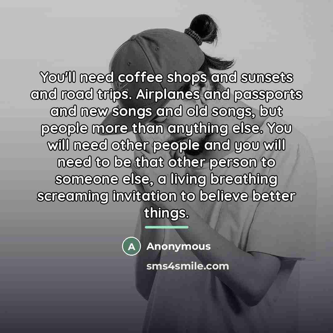 “You'll need coffee shops and sunsets and road trips. Airplanes…” quote by Anonymous