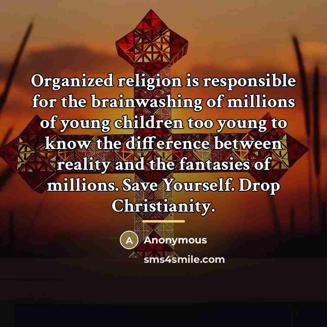 “Organized religion is responsible for the brainwashing of millions of…” quote by Anonymous