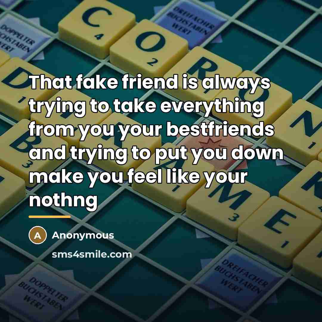 “That fake friend is always trying to take everything from…” quote by Anonymous
