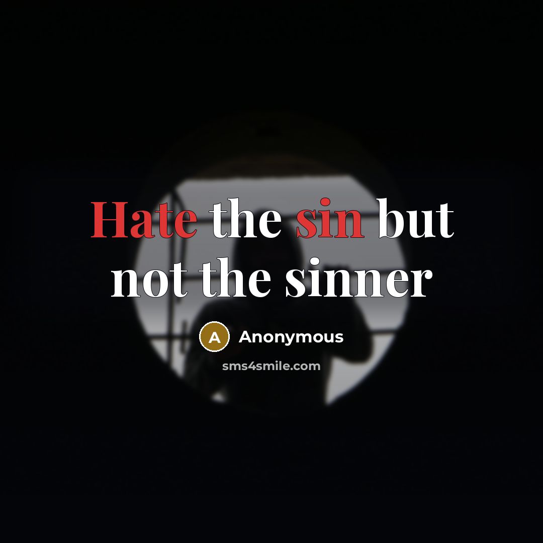 “Hate the sin but not the sinner” quote by Anonymous