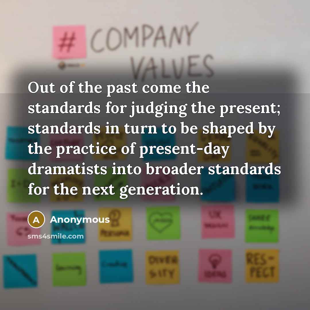 “Out of the past come the standards for judging the…” quote by Anonymous