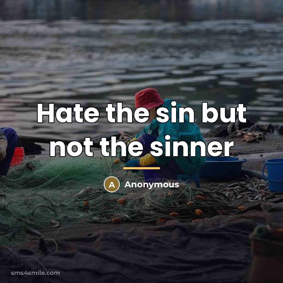 “Hate the sin but not the sinner…” quote by Anonymous