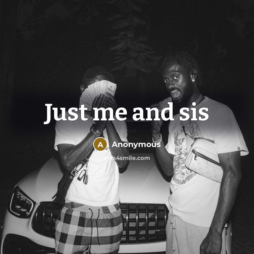 “Just me and sis” quote by Anonymous