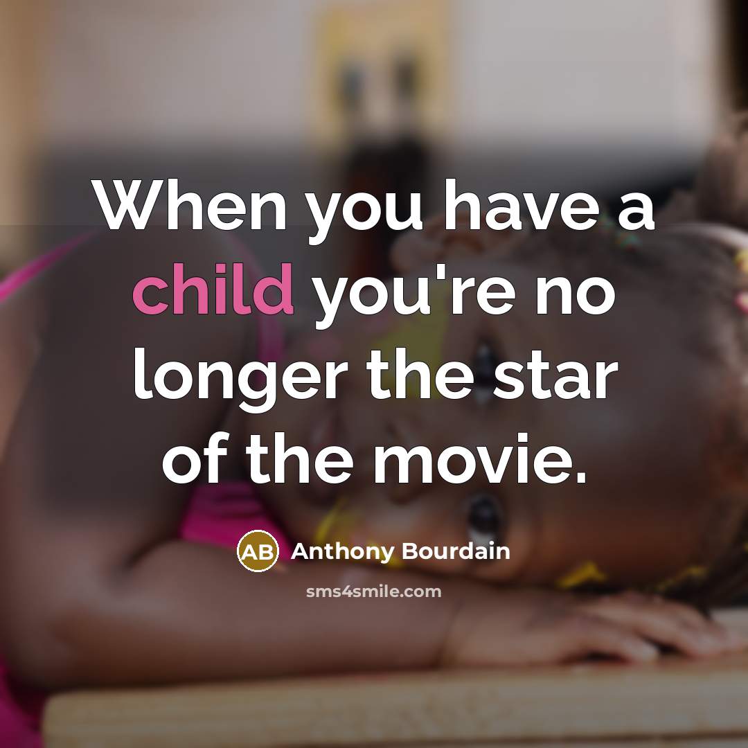 “When you have a child you're no longer the star…” quote by Anthony Bourdain