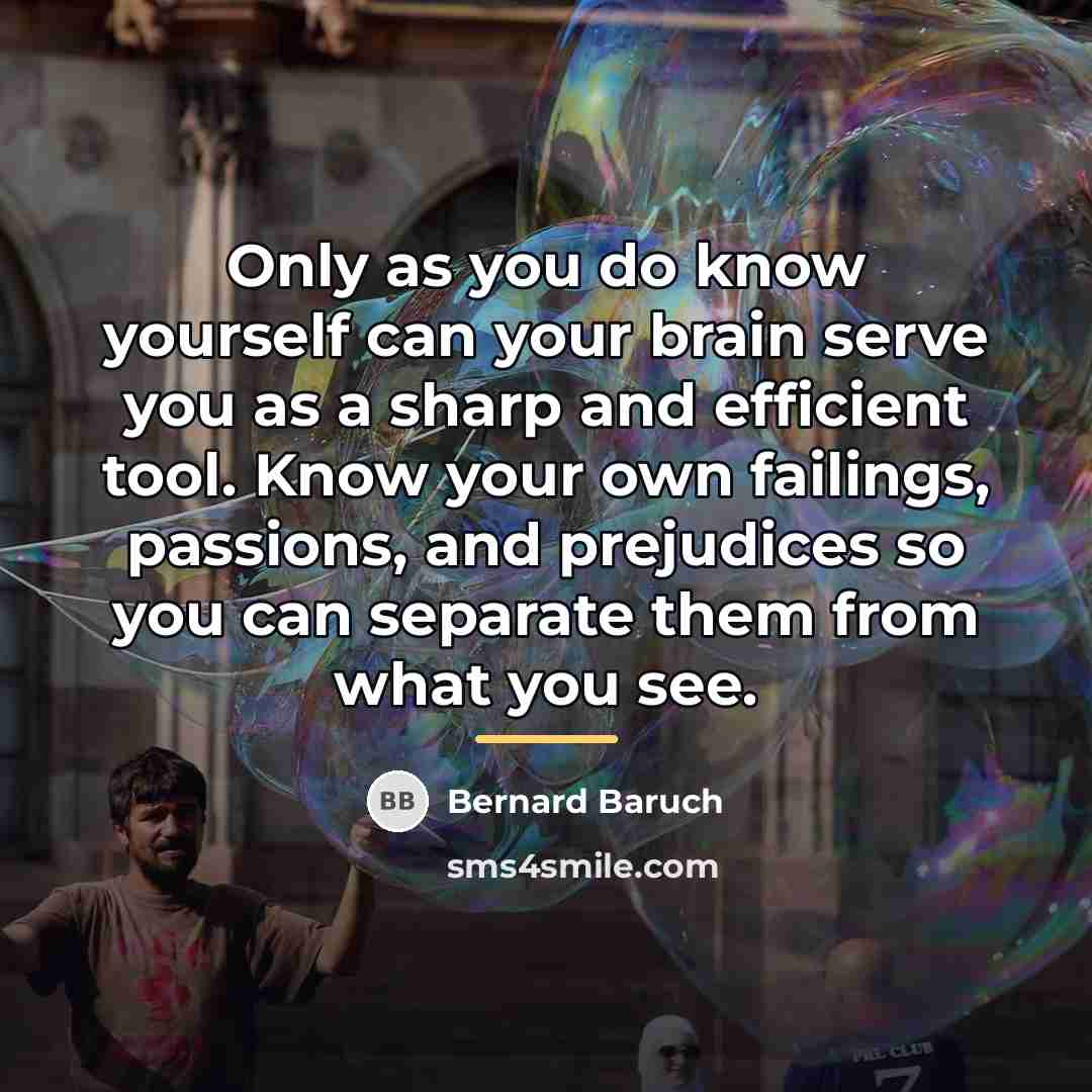 “Only as you do know yourself can your brain serve…” quote by Bernard Baruch