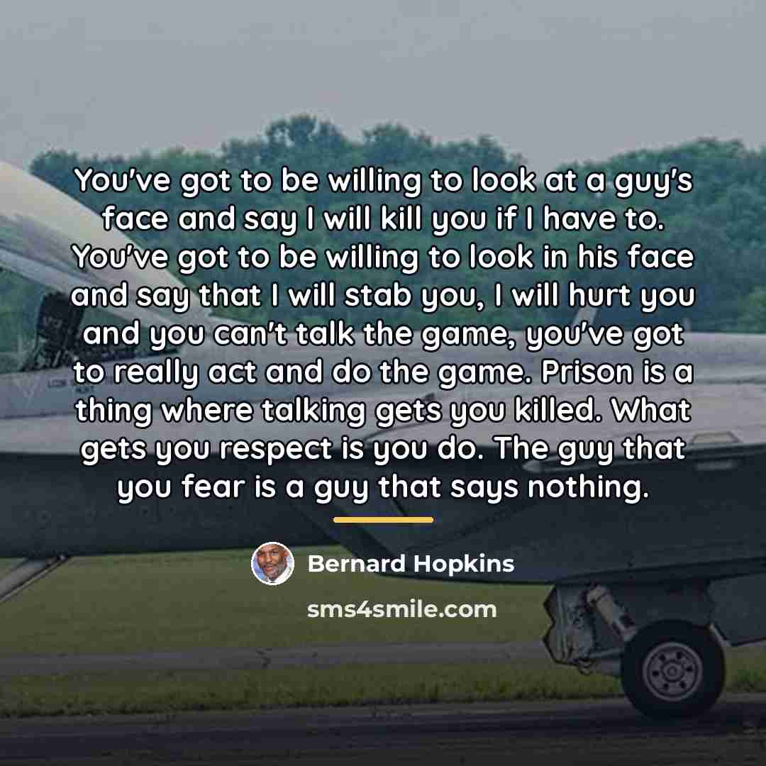 “You've got to be willing to look at a guy's…” quote by Bernard Hopkins