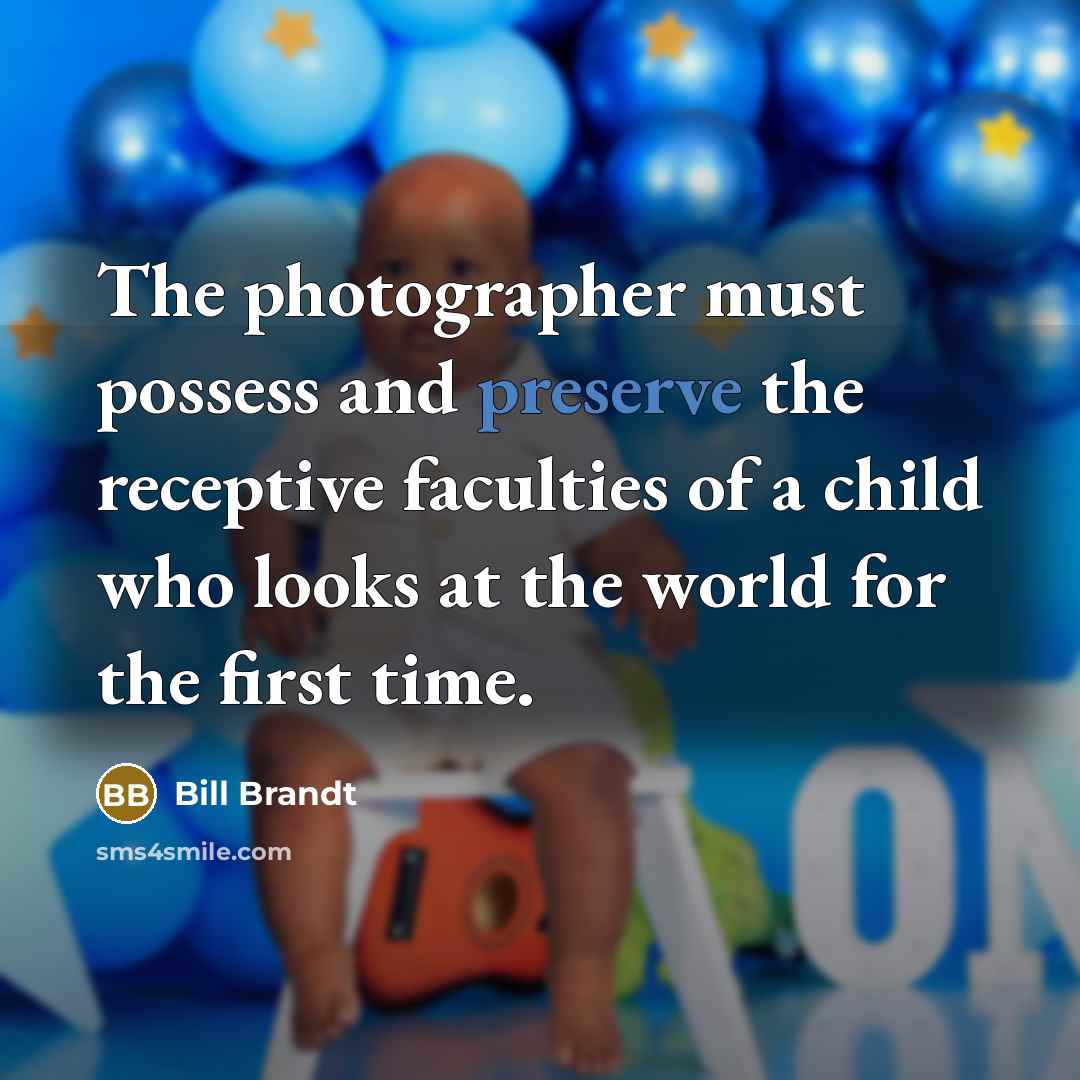 “The photographer must possess and preserve the receptive faculties of…” quote by Bill Brandt