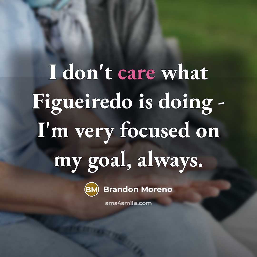 “I don't care what Figueiredo is doing - I'm very…” quote by Brandon Moreno