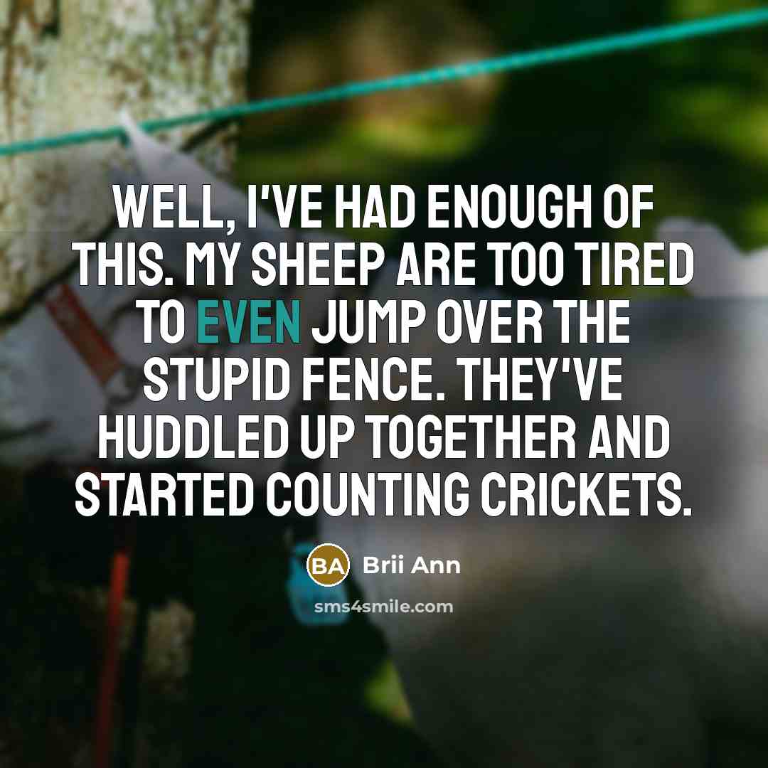 “Well, I've had enough of this. My sheep are too…” quote by Brii Ann