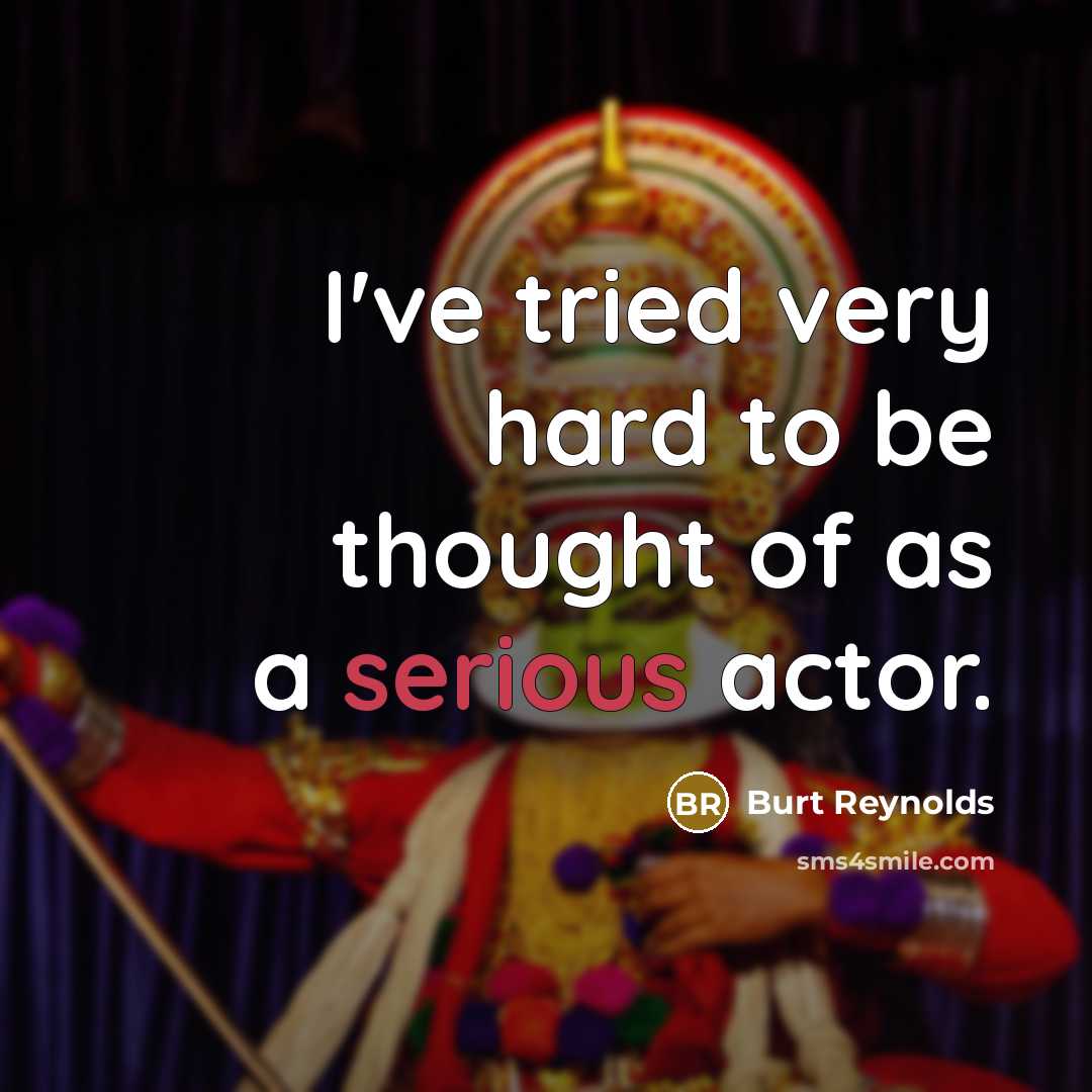 “I've tried very hard to be thought of as a…” quote by Burt Reynolds