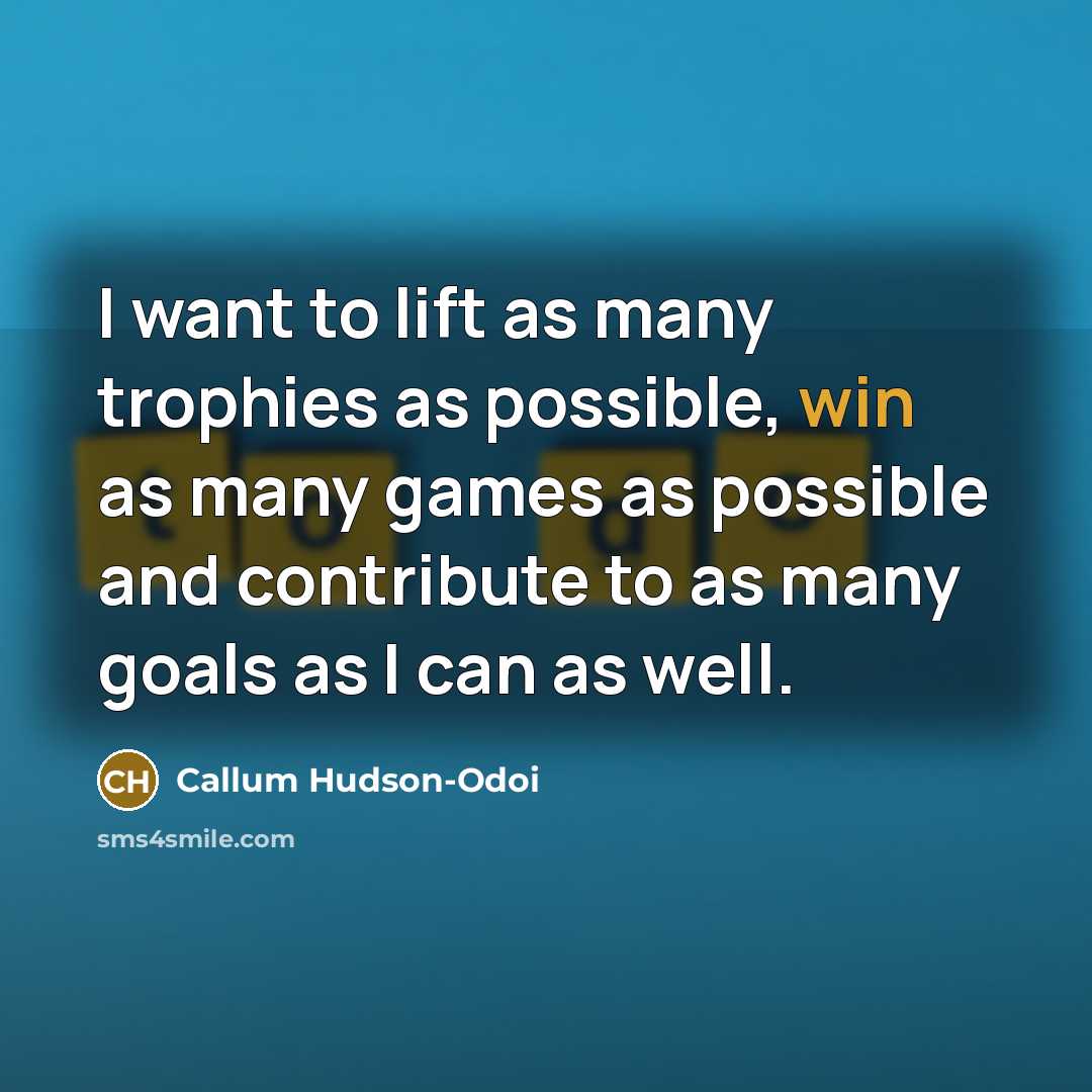 “I want to lift as many trophies as possible, win…” quote by Callum Hudson-Odoi