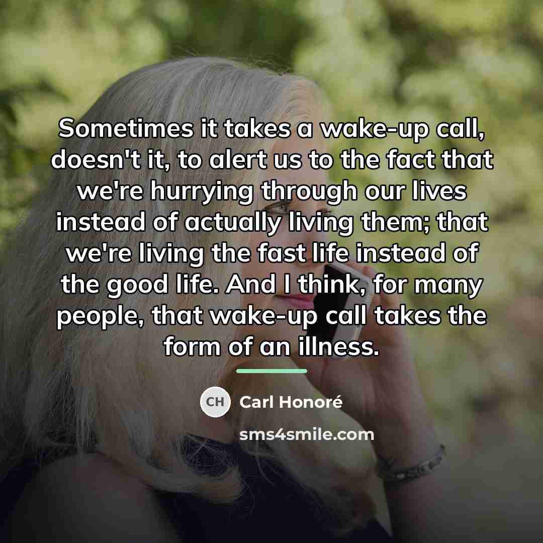 “Sometimes it takes a wake-up call, doesn't it, to alert…” quote by Carl Honore