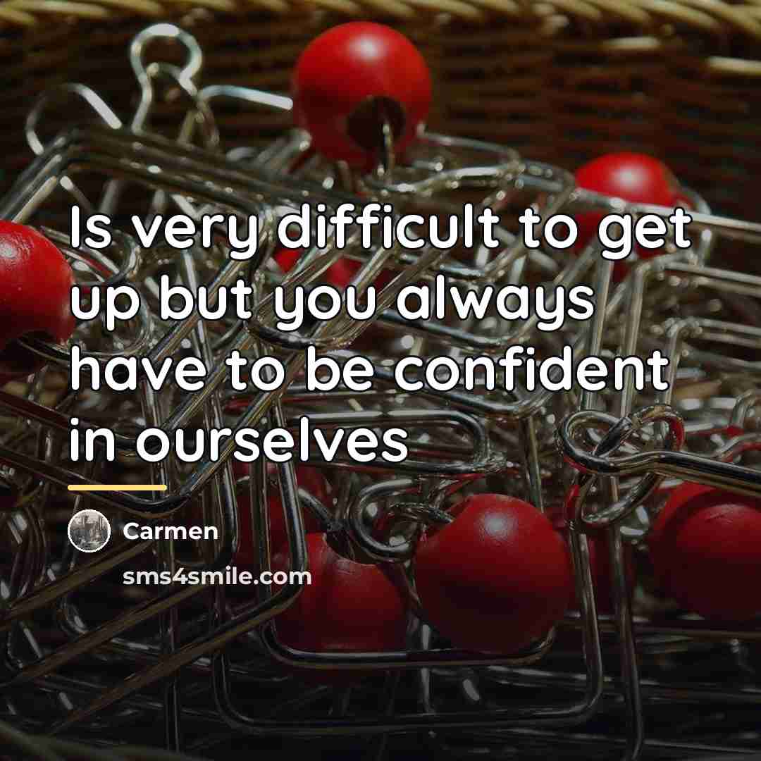 “Is very difficult to get up but you always have…” quote by Carmen