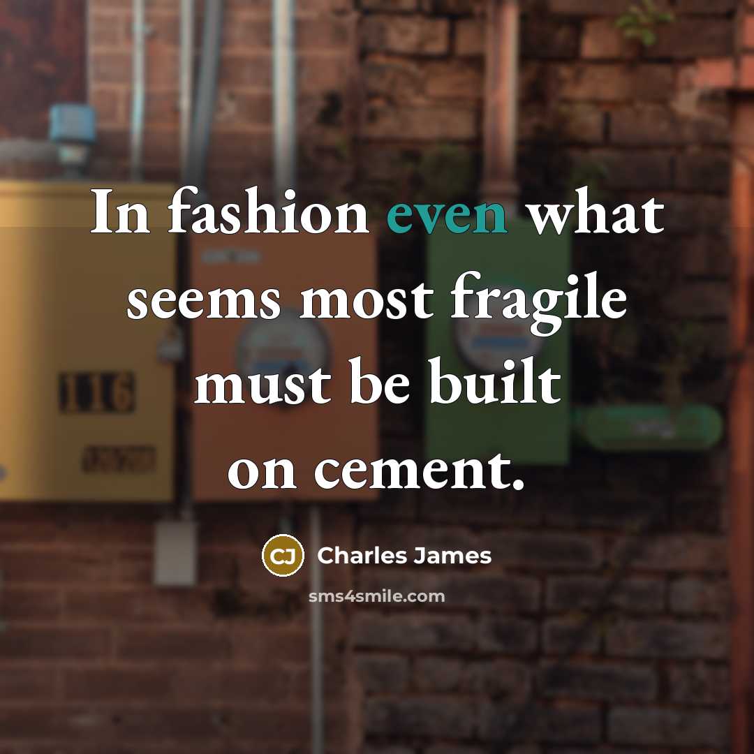 “In fashion even what seems most fragile must be built…” quote by Charles James