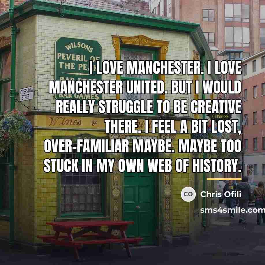 “I love Manchester. I love Manchester United. But I would…” quote by Chris Ofili