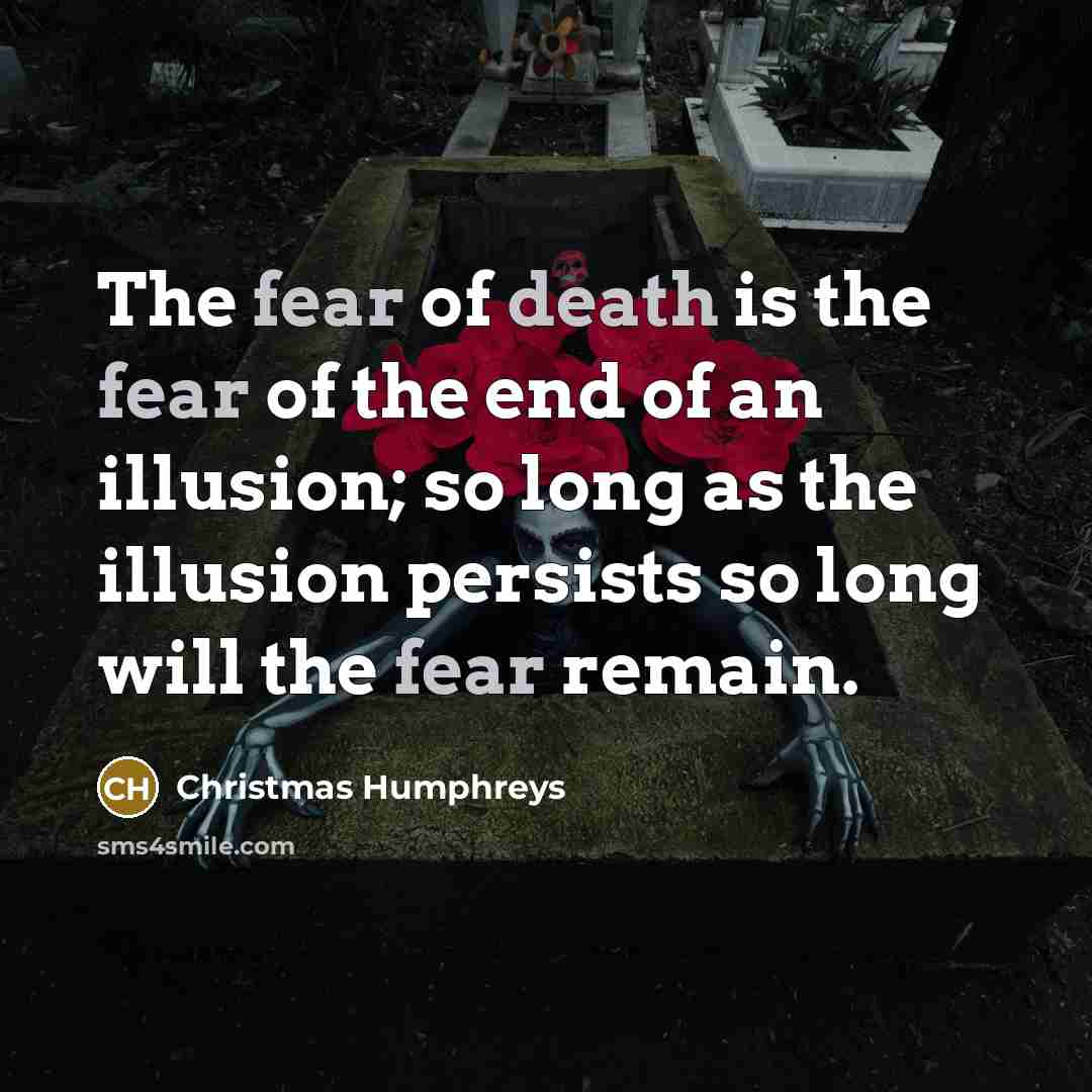 “The fear of death is the fear of the end…” quote by Christmas Humphreys