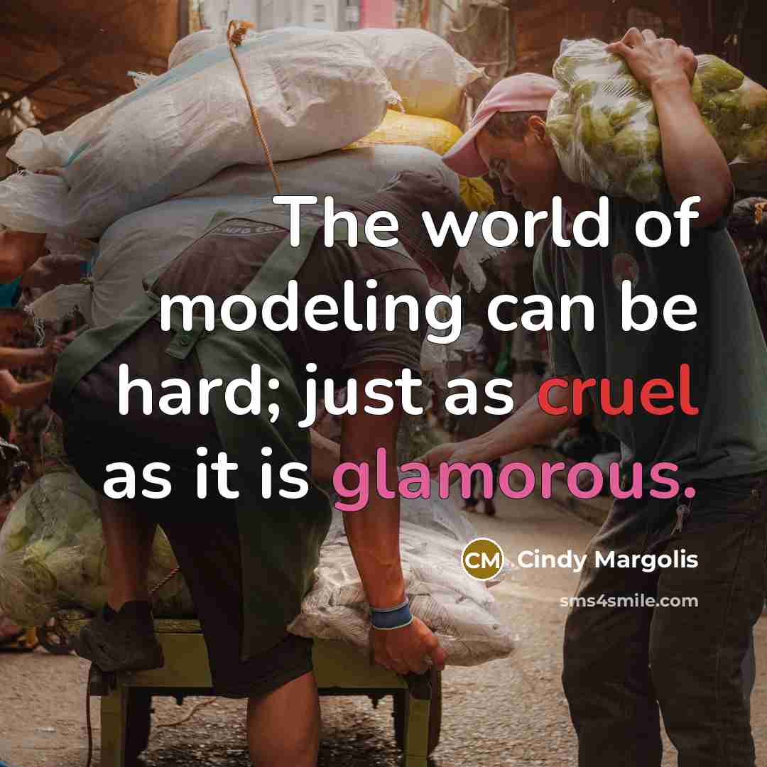 “The world of modeling can be hard; just as cruel…” quote by Cindy Margolis