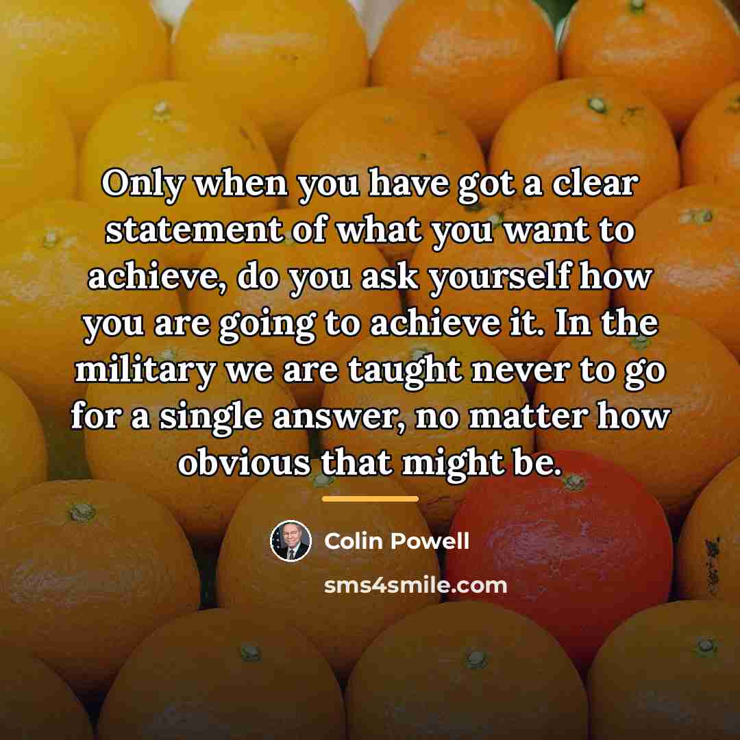 “Only when you have got a clear statement of what…” quote by Colin Powell
