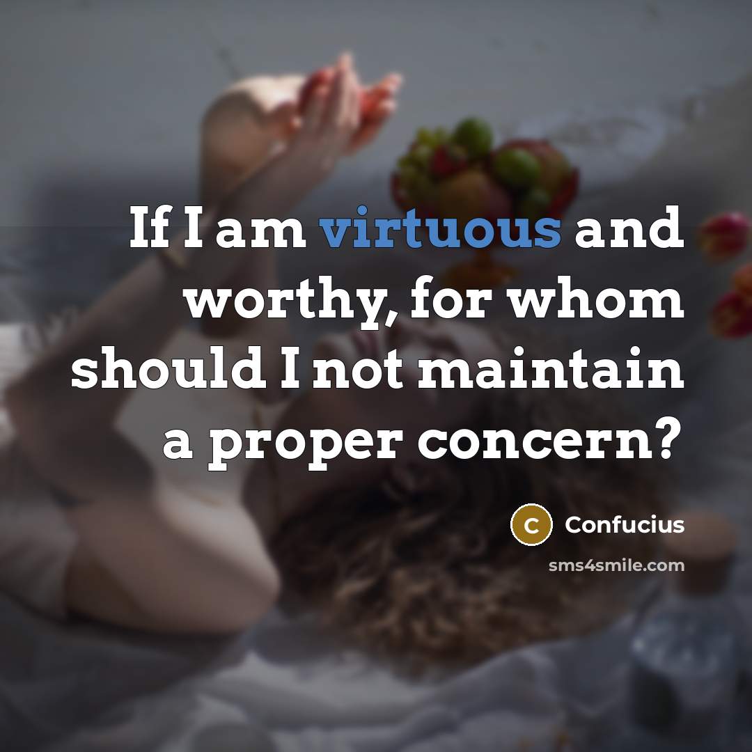“If I am virtuous and worthy, for whom should I…” quote by Confucius