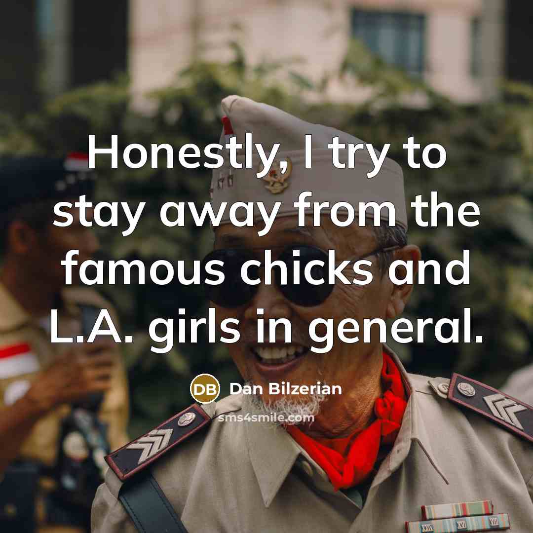 “Honestly, I try to stay away from the famous chicks…” quote by Dan Bilzerian