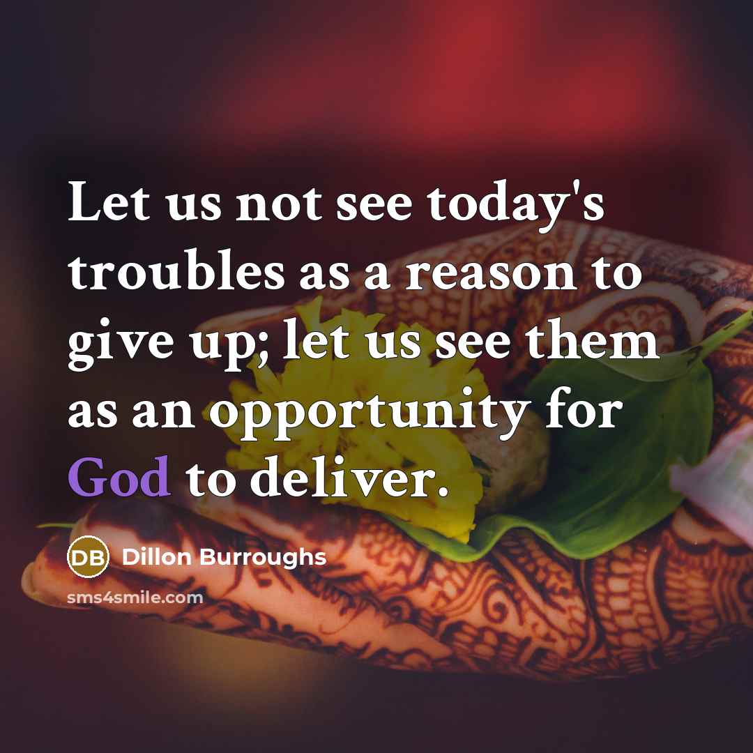 “Let us not see today's troubles as a reason to…” quote by Dillon Burroughs