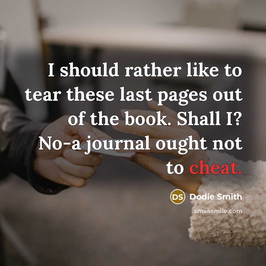“I should rather like to tear these last pages out…” quote by Dodie Smith