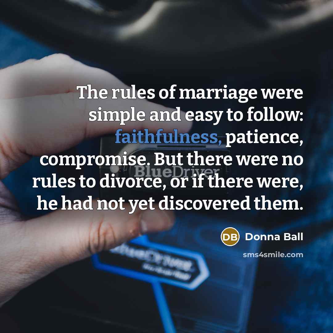 “The rules of marriage were simple and easy to follow:…” quote by Donna Ball
