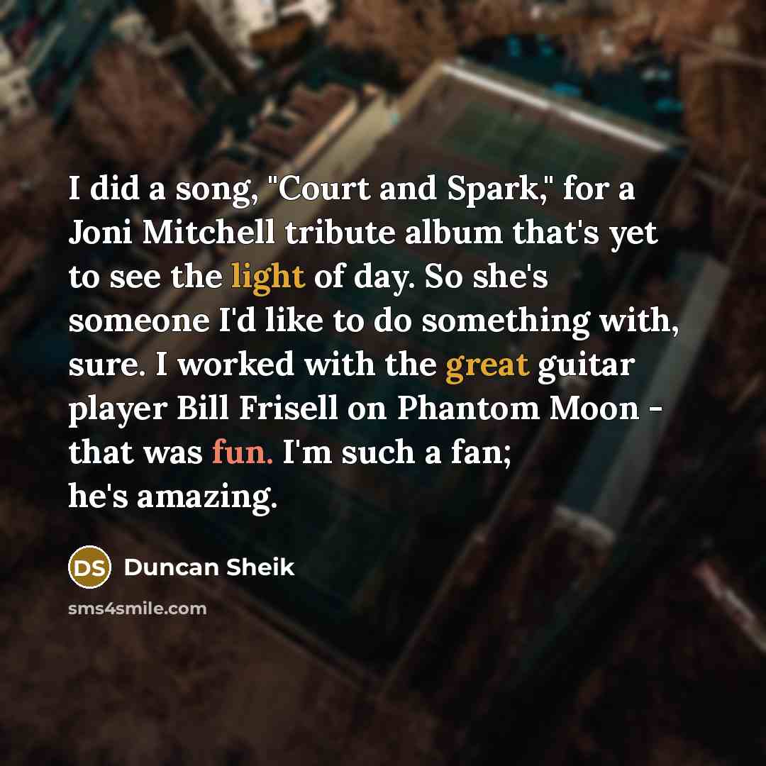 “I did a song, "Court and Spark," for a Joni…” quote by Duncan Sheik