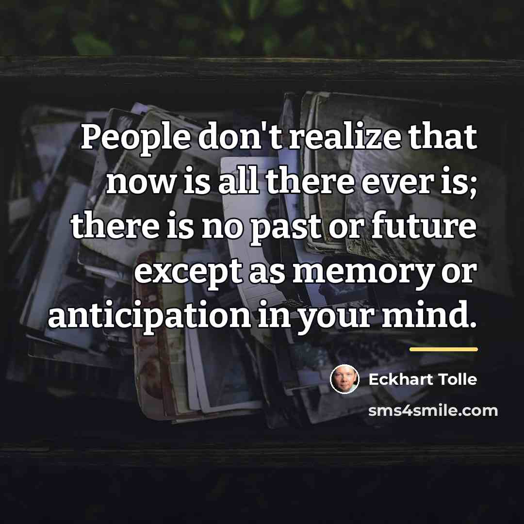 “People don't realize that now is all there ever is;…” quote by Eckhart Tolle